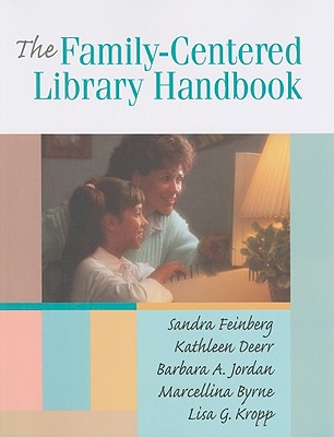 Family-Centered Library Handbook - Feinberg, Sandra, and Deerr, Kathleen, and Jordan, Barbara