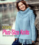 Family Circle Easy Plus-Size Knits: 50 Knit and Crochet Styles