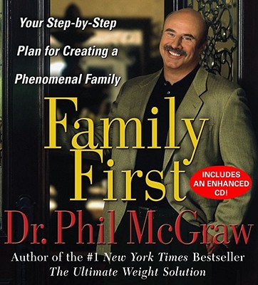 Family First: Your Step-By-Step Plan for Creating a Phenomenal Family - McGraw, Phillip C, Ph.D. (Read by)