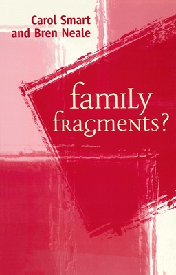 Family Fragments? - Smart, Carol, and Neale, Bren