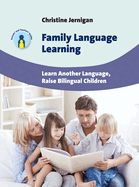 Family Language Learning: Learn Another Language, Raise Bilingual Children