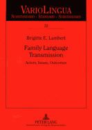 Family Language Transmission: Actors, Issues, Outcomes