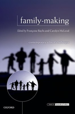 Family-Making: Contemporary Ethical Challenges - Baylis, Francoise (Editor), and McLeod, Carolyn (Editor)