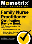 Family Nurse Practitioner Certification Review Book - FNP Examination Secrets Study Guide, Full-Length Practice Test, Step-by-Step Video Tutorials: [3rd Edition Preparation]