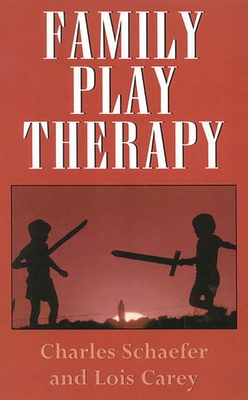 Family Play Therapy - Schaefer, Charles, and Carey, Lois J