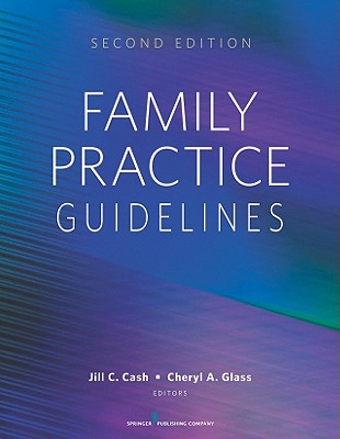 Family Practice Guidelines: Second Edition - Cash, Jill C, Msn, Apn (Editor), and Glass, Cheryl A, Msn (Editor)