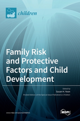 Family Risk and Protective Factors and Child Development - Yoon, Susan H (Guest editor)