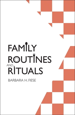 Family Routines and Rituals - Fiese, Barbara H, Professor
