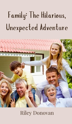 Family: The Hilarious, Unexpected Adventure - Donovan, Riley
