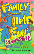 Family Time Fun: Great Stuff to Do with Your Kids