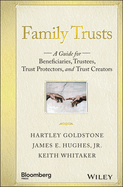 Family Trusts: A Guide for Beneficiaries, Trustees, Trust Protectors, and Trust Creators