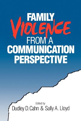 Family Violence from a Communication Perspective - Cahn, Dudley D (Editor), and Lloyd, Sally A (Editor)