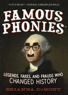 Famous Phonies: Legends, Fakes, and Frauds Who Changed History