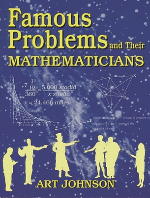 Famous Problems and Their Mathematicians - Johnson, Art