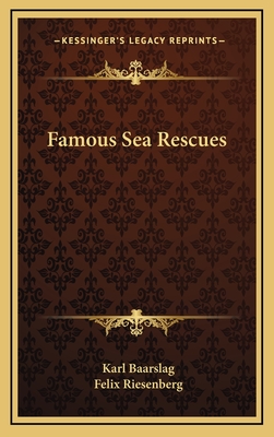 Famous Sea Rescues - Baarslag, Karl, and Riesenberg, Felix (Foreword by)