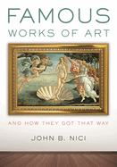 Famous Works of Art--And How They Got That Way