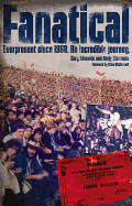 Fanatical!: Ever Present Since 1968: An Incredible Journey