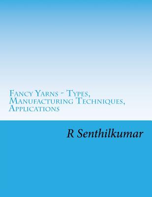 Fancy Yarn - Types, Manufacturing Techniques, Applications - Senthilkumar, R