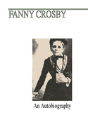 Fanny J. Crosby: An Autobiography