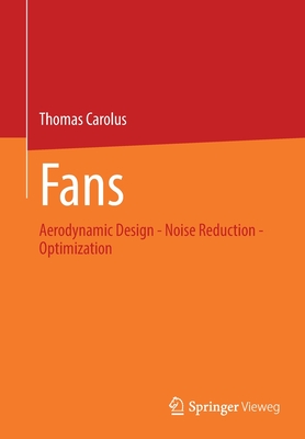 Fans: Aerodynamic Design - Noise Reduction - Optimization - Carolus, Thomas