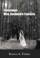 Fantasmas: Mito, Realidad O Fantas a