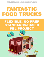 Fantastic Food Trucks - Flexible No-Prep PBL Project: Easy-to-Implement Project-Based Learning