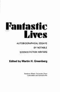 Fantastic Lives: Autobiographical Essays by Notable Science Fiction Writers