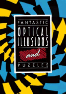 Fantastic Optical Illusions and Puzzles
