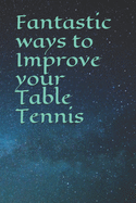 Fantastic ways to Improve your Table Tennis