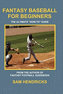 Fantasy Baseball for Beginners: The Ultimate How-To Guide