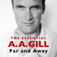 Far and Away: The Essential A.A. Gill