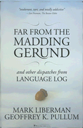 Far from the Madding Gerund: And Other Dispatches from Language Log