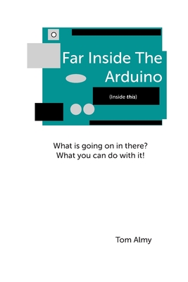 Far Inside The Arduino - Almy, Tom