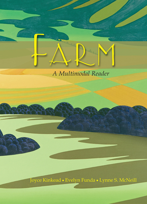 Farm: A Multimodal Reader - Kinkead, Joyce (Editor), and Funda, Evelyn (Editor), and McNeill, Lynne S (Editor)