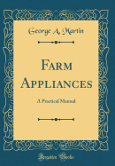 Farm Appliances: A Practical Manual (Classic Reprint)