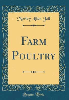 Farm Poultry (Classic Reprint) - Jull, Morley Allan