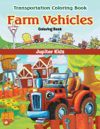 Farm Vehicles Coloring Book: Transportation Coloring Book