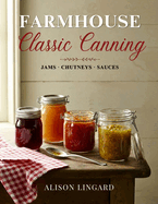 Farmhouse Classic Canning - Jams, Chutneys, Sauces