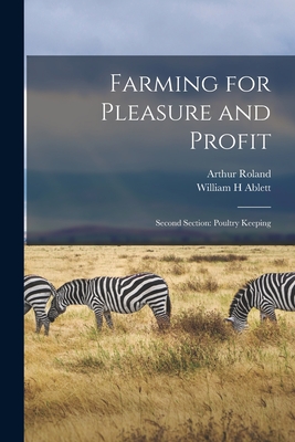 Farming for Pleasure and Profit; Second Section: Poultry Keeping - Roland, Arthur, and Ablett, William H