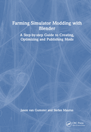 Farming Simulator Modding with Blender: A Step-By-Step Guide to Creating, Optimizing and Publishing Mods