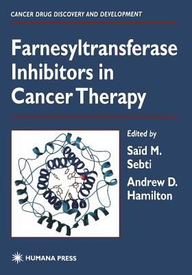 Farnesyltransferase Inhibitors in Cancer Therapy - Sebti, Sa�d M (Editor), and Hamilton, Andrew D (Editor)