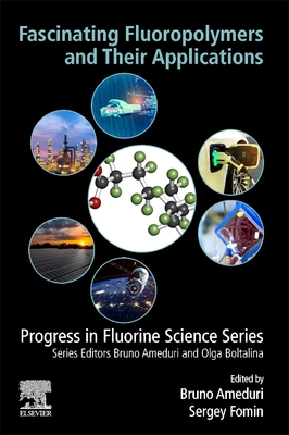 Fascinating Fluoropolymers and Their Applications - Ameduri, Bruno (Editor), and Fomin, Sergey (Editor)