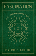 Fascination: Trance, Enchantment, and American Modernity