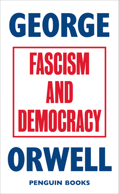 Fascism and Democracy - Orwell, George