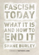 Fascism Today: What It Is and How to End It
