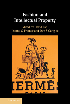 Fashion and Intellectual Property - Tan, David (Editor), and Fromer, Jeanne (Editor), and Gangjee, Dev (Editor)