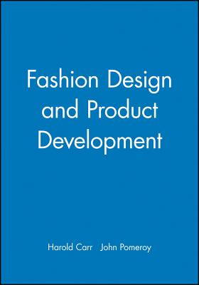Fashion Design and Product Development - Carr, Harold, and Pomeroy, John