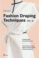 Fashion Draping Techniques, Vol. 2: A Step-by-Step Course. Dresses, Coats, Blouses, Sleeves, and Jackets