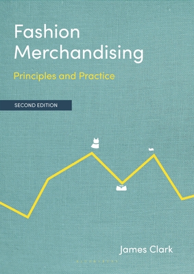 Fashion Merchandising: Principles and Practice - Clark, James