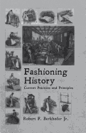 Fashioning History: Current Practices and Principles
